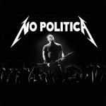618: Metallica: Αντιδραστικά απολίτικοι